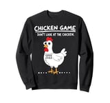 Funny Chicken Game Don't Look At The Chicken Funny Chicken Sweatshirt