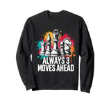 Always 3 moves ahead funny Chess Player Saying Sweatshirt