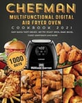 William Garren Garren, Chefman Multifunctional Digital Air Fryer Oven Cookbook 2021: 1000-Day Easy Quick Tasty Dishes- Fry, Roast, Broil, Bake, Bagel, Toast, Dehydrate and More