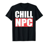 Funny Chill NPC Non Player Character Meme Video Game T-Shirt