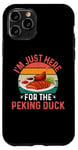 iPhone 11 Pro I'm Just Here For The Peking Duck - Peking Duck Festival Case