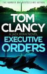 Executive Orders: Do not miss this edge-of-your-seat Tom Clancy thriller (Jack Ryan Book 7)