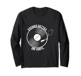 Sound Better on Vinyl records vinyl record player Long Sleeve T-Shirt