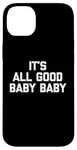 Coque pour iPhone 14 Plus T-shirt pour bébé avec inscription « It's All Good »