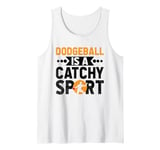 Dodgeball Is A Catchy Sport Dodge Ball Game Tank Top