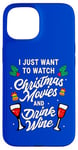 iPhone 15 I Just Want To Watch Christmas Movies And Drink Wine Case