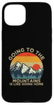 iPhone 15 Plus Mountain Hiker Fun Going to the Mountains is like going Home Case