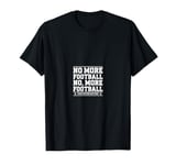 Funny Footballs Shirts For Men Women, No, More Football T-Shirt