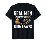 Real Men (And Woman) Blow Leaves Leaf Blower T-Shirt