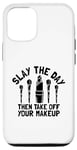 Coque pour iPhone 12/12 Pro Slay The Day Then Take Off Your Makeup Artist MUA