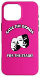 iPhone 16 Pro Max Save the Drama for the Stage Theater Acting Comedy Masks Case