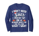 I Don't Need Santa I Already Sit On A Bearded Man's Lap And Long Sleeve T-Shirt