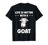 Small Animals Goat quote life is better with a Goat T-Shirt