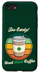 Coque pour iPhone SE (2020) / 7 / 8 St Patrick's Day Retro Too Early Need Irish Coffee to Go 2