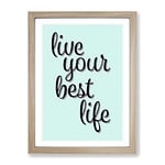 Live Your Best Life Typography Quote Framed Wall Art Print, Ready to Hang Picture for Living Room Bedroom Home Office Décor, Oak A2 (64 x 46 cm)