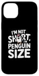 iPhone 14 Plus Funny Penguin Quotes Of I Am Not Short I Am Penguin Size Case