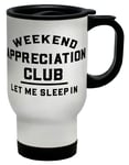 Weekend Appreciation Club Let Me Sleep In Travel Mug Cup