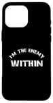 Coque pour iPhone 16 Pro Max I'm The Enemy Within - Harris Walz 2024