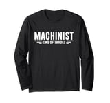 Machinist King Of Trades Funny Machinist Long Sleeve T-Shirt