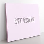 Get Naked V2 Modern Typography Quote Canvas Wall Art Print Ready to Hang, Framed Picture for Living Room Bedroom Home Office Décor, 50x50 cm (20x20 Inch)