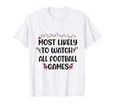 Most Likely To Watch All The Football Games Christmas Family T-Shirt