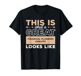 This Is What A Great Financial Planning Analyst Looks Like T-Shirt