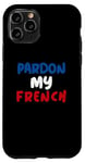 Coque pour iPhone 11 Pro Excusez mon dicton français drôle aux couleurs du drapeau de la France