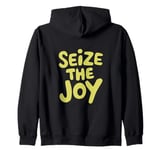 Seize The Joy Motivational Message Apparel Zip Hoodie