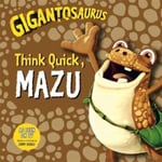 Gigantosaurus  Think Quick, MAZU