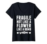 Womens Fragile Not Like A Flower Like A Bomb Empowerment V-Neck T-Shirt