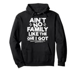 Ain’t No Family Like The One I Got Family Reunion Matching Pullover Hoodie