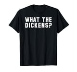 Charles Dickens Gift Shirt What The Dickens English Saying T-Shirt