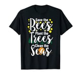 Save The Bees Plant Trees Clean The Seas Environmental T-Shirt