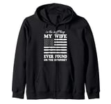 I'm The Best Thing My Wife Ever Found On The Internet Funny Zip Hoodie