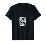 Never mind the dog beware of wife T-Shirt