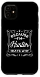 iPhone 11 Men Because I'm Hunter That's Why Man Name Case