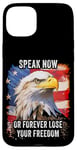 Coque pour iPhone 15 Plus Speak Now or Forever Lose Your Freedom: USA Eagle Graphic