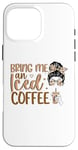 iPhone 16 Pro Max Bring Me An Iced Coffee Messy Bun Cold Brew Coffee Quote Case