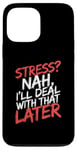 iPhone 13 Pro Max Stress Nah I'll Deal With That Later Procrastination Expert Case