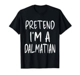 Pretend I'm a Dalmatian Dog Funny Lazy Halloween Costume T-Shirt