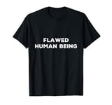 Flawed Human Being Funny Quote T-Shirt