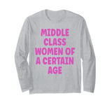 Middle Class Women Of A Certain Age Long Sleeve T-Shirt