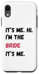 Coque pour iPhone XR It's Me Hi I'm Bride It's Me Cadeau de fiançailles pour enterrement de vie de jeune fille
