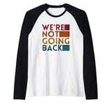 We're Not Going Back Slogan Vintage Distressed Raglan Baseball Tee