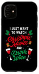 iPhone 11 I Just Want To Watch Christmas Movies And Drink Wine Funny Case