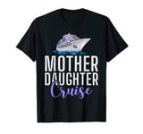 Mother Daughter Cruise Gifts Essentials Ship Wear Women Life T-Shirt