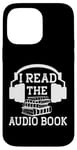 Coque pour iPhone 14 Pro Max I Read The Audiobook Lover Lecteur de casque audio