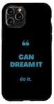 iPhone 11 Pro If You Can Dream It You Can Do It Case