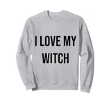 I Love My Witch Sweatshirt