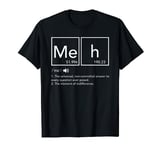 Meh Definition Non-Committal - The Element Of Indifference T-Shirt